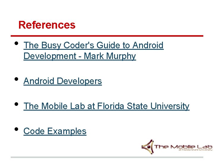 References • The Busy Coder's Guide to Android Development - Mark Murphy • Android References • The Busy Coder's Guide to Android Development - Mark Murphy • Android