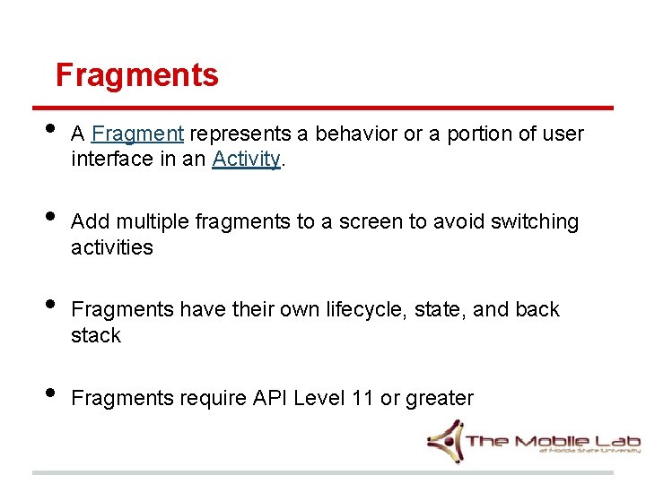 Fragments • • A Fragment represents a behavior or a portion of user interface Fragments • • A Fragment represents a behavior or a portion of user interface