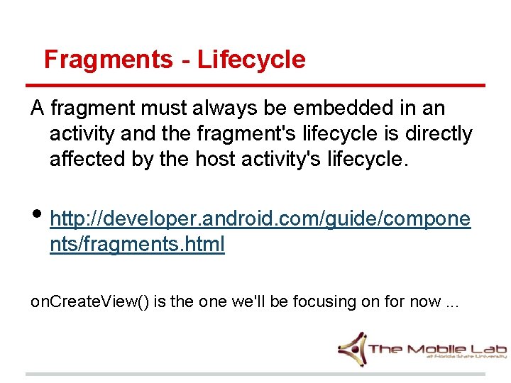 Fragments - Lifecycle A fragment must always be embedded in an activity and the Fragments - Lifecycle A fragment must always be embedded in an activity and the