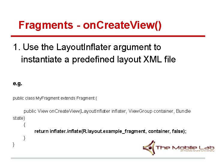 Fragments - on. Create. View() 1. Use the Layout. Inflater argument to instantiate a Fragments - on. Create. View() 1. Use the Layout. Inflater argument to instantiate a