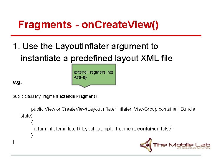Fragments - on. Create. View() 1. Use the Layout. Inflater argument to instantiate a Fragments - on. Create. View() 1. Use the Layout. Inflater argument to instantiate a
