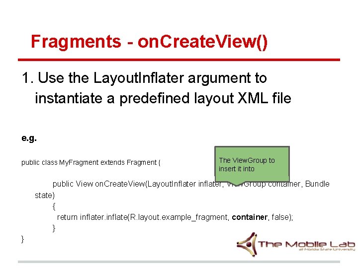 Fragments - on. Create. View() 1. Use the Layout. Inflater argument to instantiate a Fragments - on. Create. View() 1. Use the Layout. Inflater argument to instantiate a