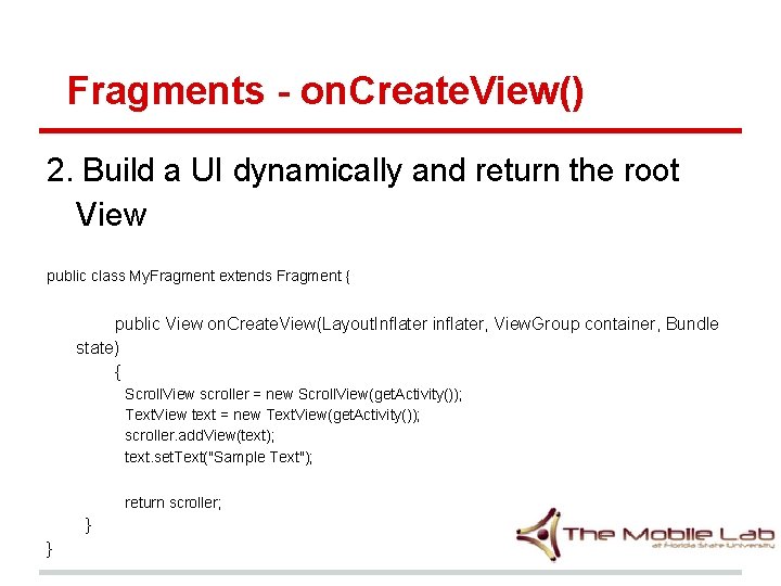 Fragments - on. Create. View() 2. Build a UI dynamically and return the root Fragments - on. Create. View() 2. Build a UI dynamically and return the root