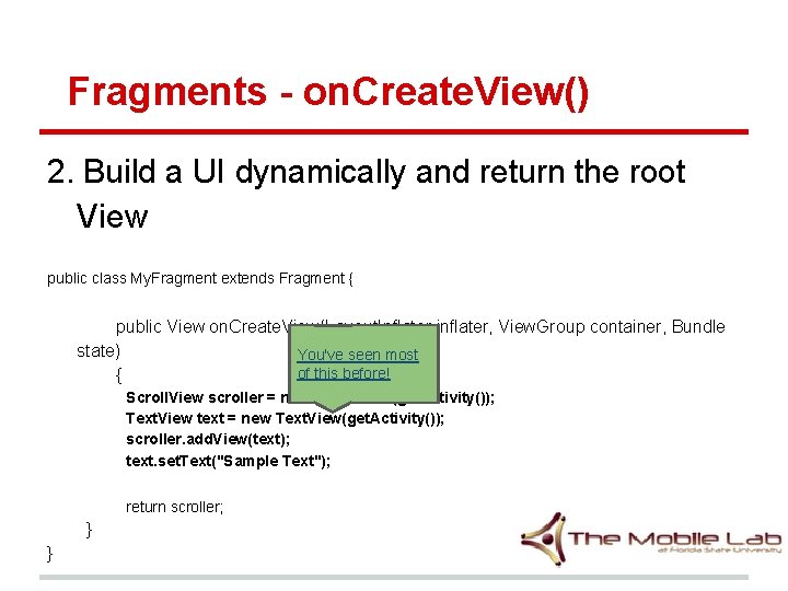 Fragments - on. Create. View() 2. Build a UI dynamically and return the root Fragments - on. Create. View() 2. Build a UI dynamically and return the root