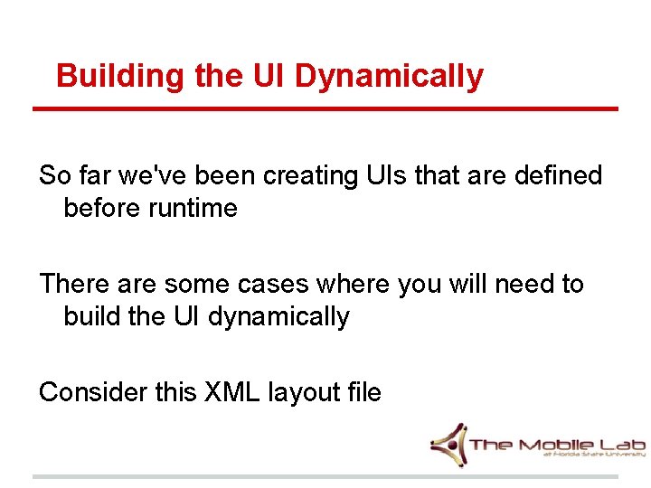 Building the UI Dynamically So far we've been creating UIs that are defined before Building the UI Dynamically So far we've been creating UIs that are defined before