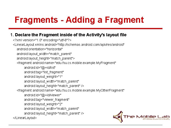 Fragments - Adding a Fragment 1. Declare the Fragment inside of the Activity's layout Fragments - Adding a Fragment 1. Declare the Fragment inside of the Activity's layout
