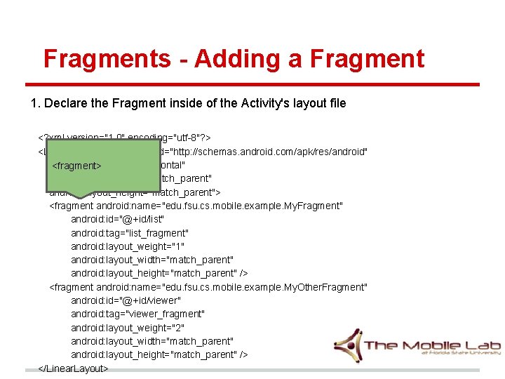 Fragments - Adding a Fragment 1. Declare the Fragment inside of the Activity's layout Fragments - Adding a Fragment 1. Declare the Fragment inside of the Activity's layout