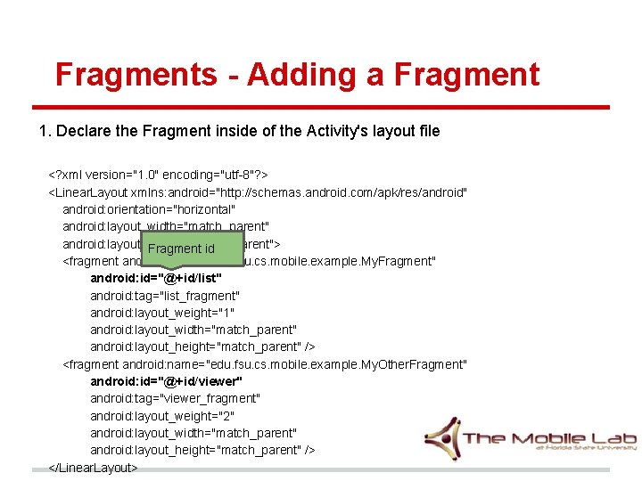 Fragments - Adding a Fragment 1. Declare the Fragment inside of the Activity's layout Fragments - Adding a Fragment 1. Declare the Fragment inside of the Activity's layout