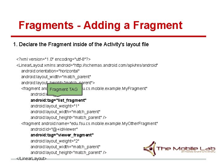 Fragments - Adding a Fragment 1. Declare the Fragment inside of the Activity's layout Fragments - Adding a Fragment 1. Declare the Fragment inside of the Activity's layout