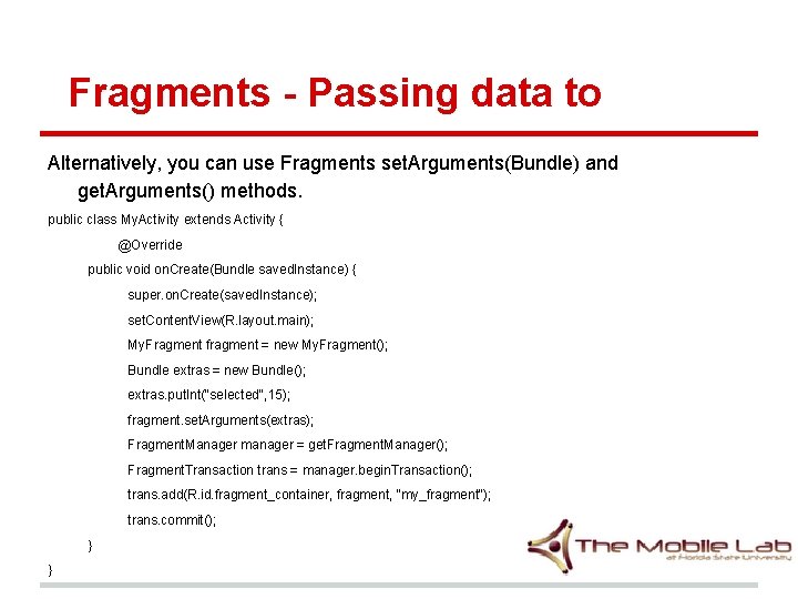 Fragments - Passing data to Alternatively, you can use Fragments set. Arguments(Bundle) and get. Fragments - Passing data to Alternatively, you can use Fragments set. Arguments(Bundle) and get.