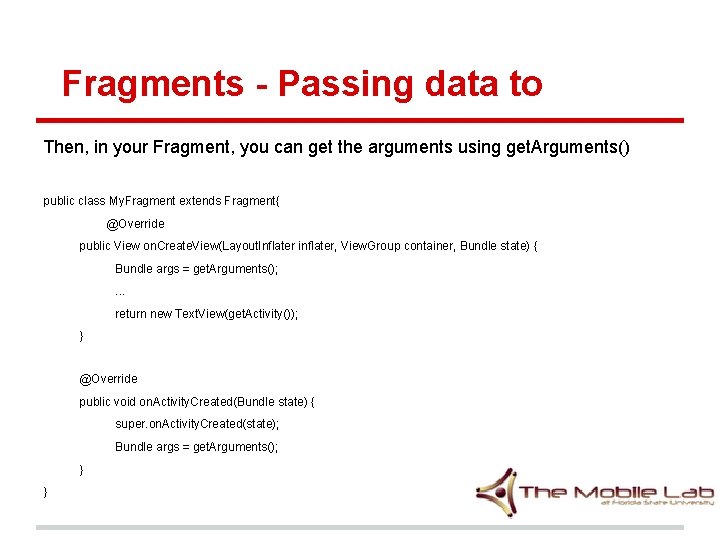 Fragments - Passing data to Then, in your Fragment, you can get the arguments Fragments - Passing data to Then, in your Fragment, you can get the arguments