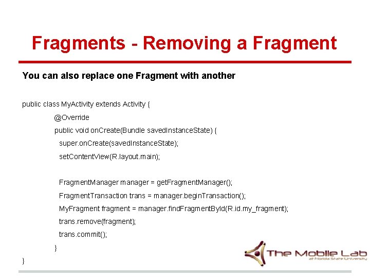 Fragments - Removing a Fragment You can also replace one Fragment with another public Fragments - Removing a Fragment You can also replace one Fragment with another public