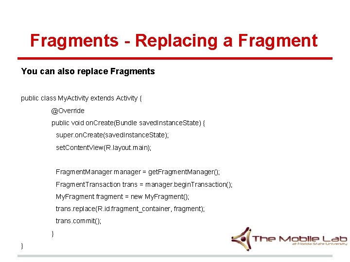 Fragments - Replacing a Fragment You can also replace Fragments public class My. Activity Fragments - Replacing a Fragment You can also replace Fragments public class My. Activity