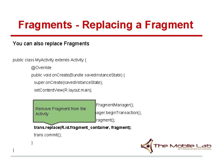 Fragments - Replacing a Fragment You can also replace Fragments public class My. Activity Fragments - Replacing a Fragment You can also replace Fragments public class My. Activity