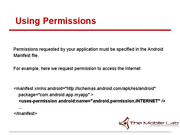 Using Permissions requested by your application must be specified in the Android Manifest file. Using Permissions requested by your application must be specified in the Android Manifest file.