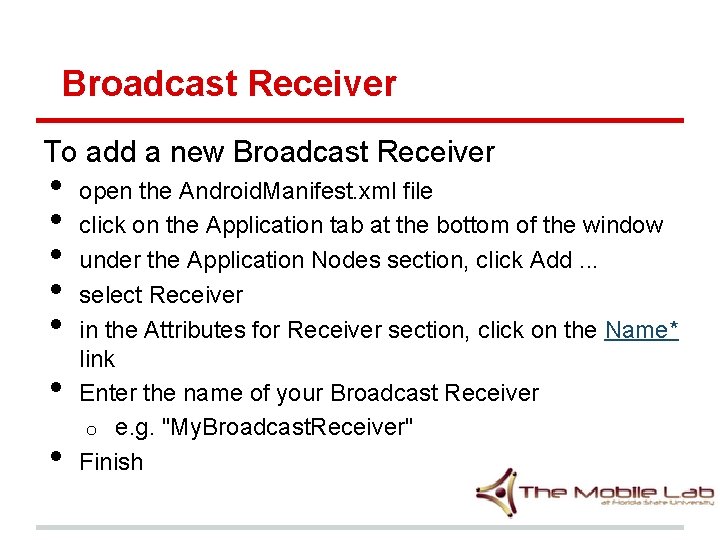 Broadcast Receiver To add a new Broadcast Receiver • • open the Android. Manifest. Broadcast Receiver To add a new Broadcast Receiver • • open the Android. Manifest.