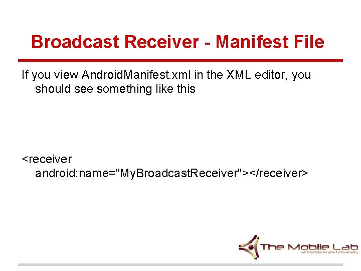 Broadcast Receiver - Manifest File If you view Android. Manifest. xml in the XML Broadcast Receiver - Manifest File If you view Android. Manifest. xml in the XML