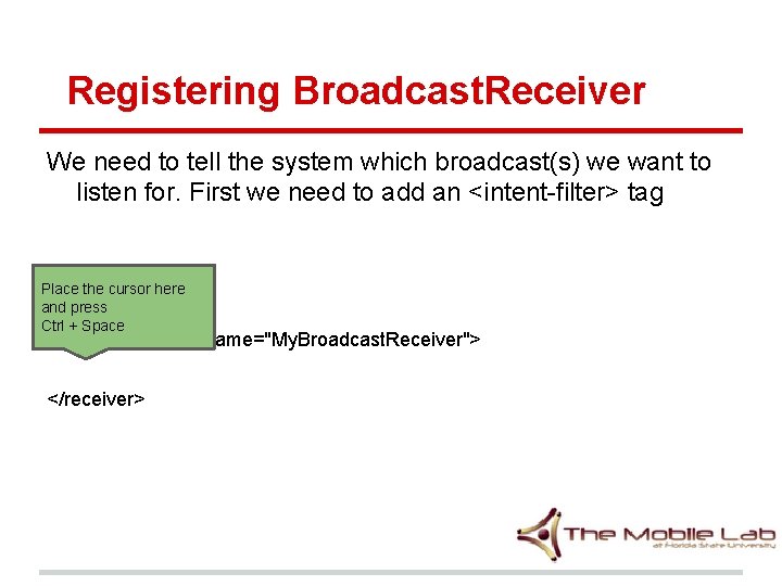 Registering Broadcast. Receiver We need to tell the system which broadcast(s) we want to Registering Broadcast. Receiver We need to tell the system which broadcast(s) we want to