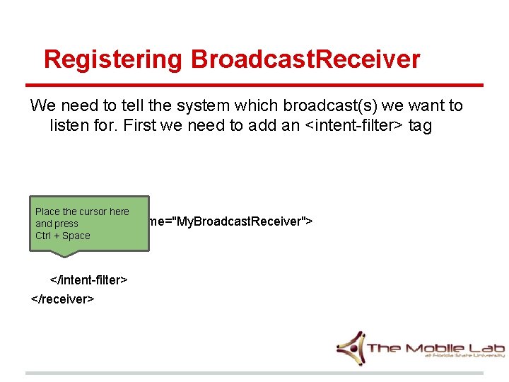 Registering Broadcast. Receiver We need to tell the system which broadcast(s) we want to Registering Broadcast. Receiver We need to tell the system which broadcast(s) we want to