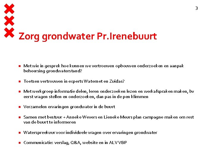 3 Zorg grondwater Pr. Irenebuurt Met wie in gesprek hoe kunnen we vertrouwen opbouwen