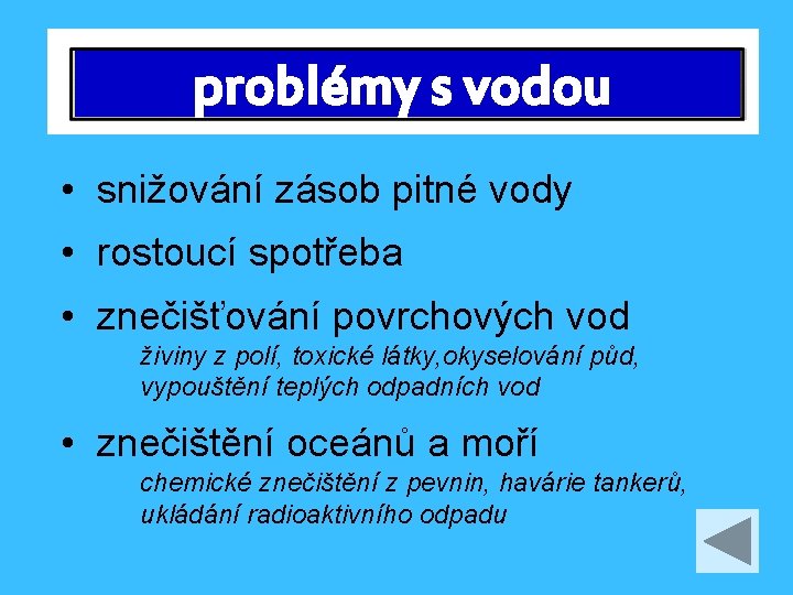 problémy s vodou • snižování zásob pitné vody • rostoucí spotřeba • znečišťování povrchových