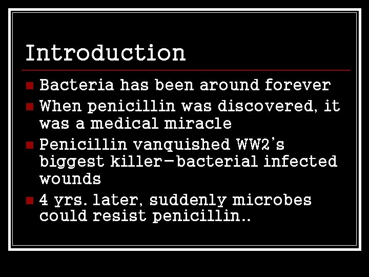 Introduction Bacteria has been around forever n When penicillin was discovered, it was a