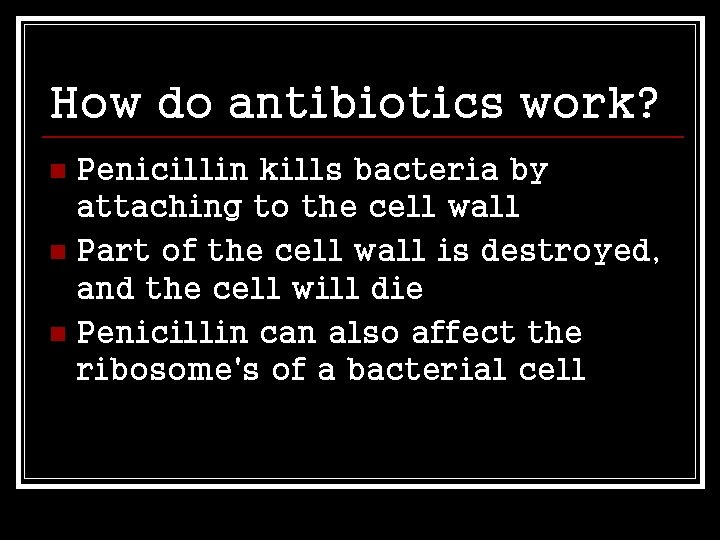 How do antibiotics work? Penicillin kills bacteria by attaching to the cell wall n