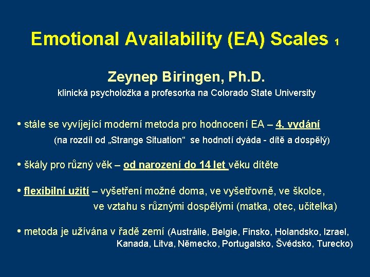 Emotional Availability (EA) Scales 1 Zeynep Biringen, Ph. D. klinická psycholožka a profesorka na