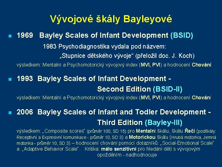 Vývojové škály Bayleyové n 1969 Bayley Scales of Infant Development (BSID) 1983 Psychodiagnostika vydala