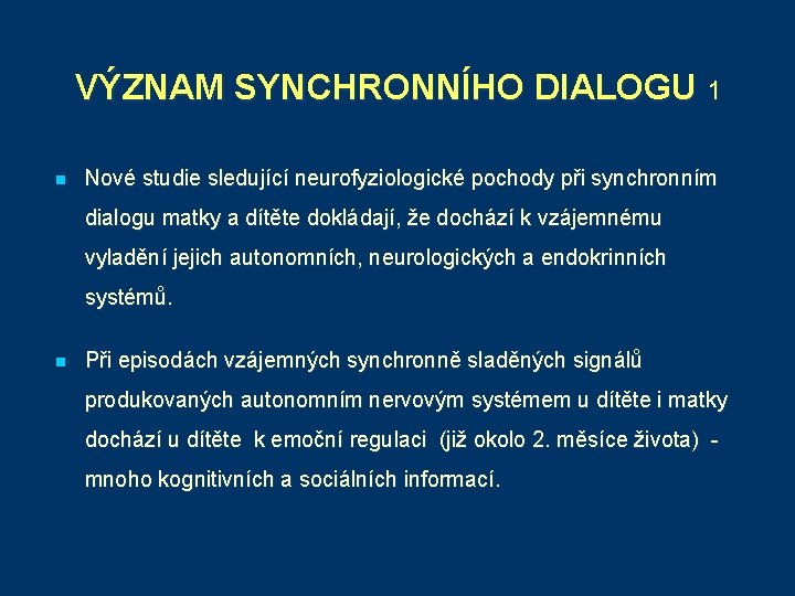 VÝZNAM SYNCHRONNÍHO DIALOGU 1 n Nové studie sledující neurofyziologické pochody při synchronním dialogu matky