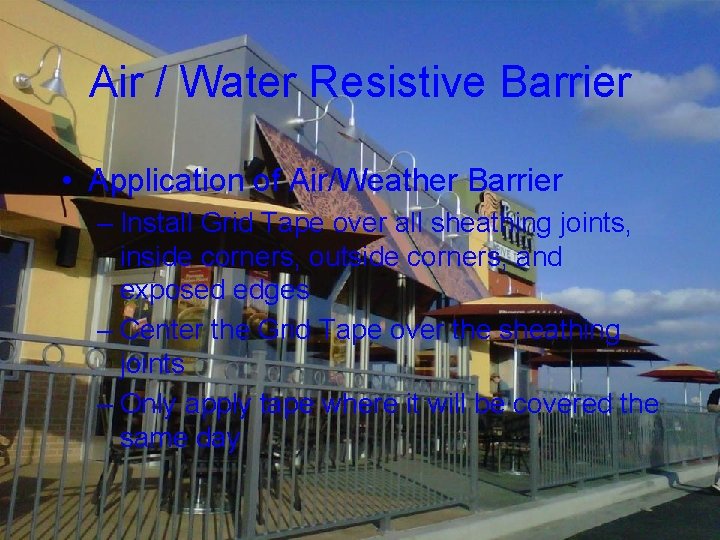 Air / Water Resistive Barrier • Application of Air/Weather Barrier – Install Grid Tape