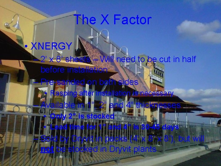 The X Factor • XNERGY – 2’ x 8’ sheets – Will need to