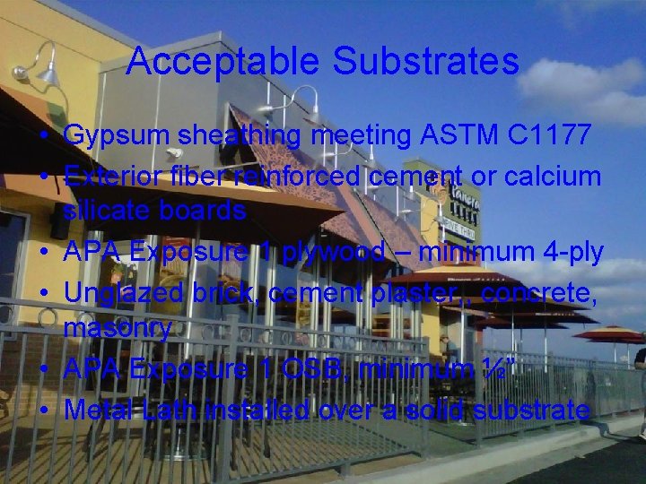 Acceptable Substrates • Gypsum sheathing meeting ASTM C 1177 • Exterior fiber reinforced cement