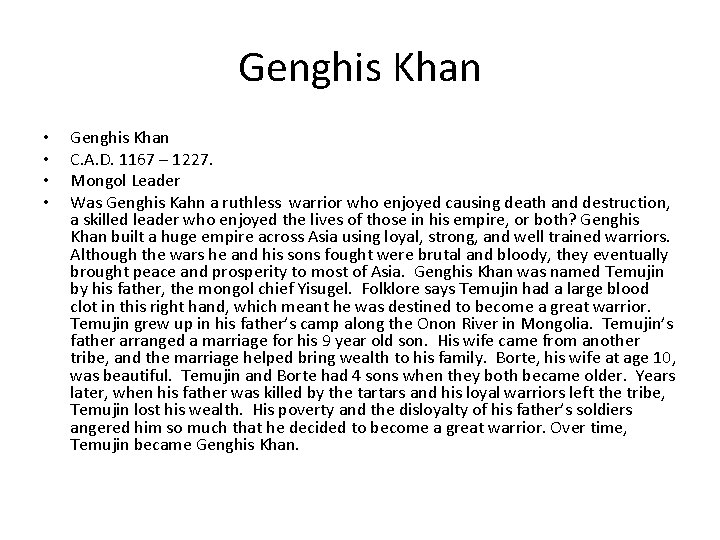 Genghis Khan • • Genghis Khan C. A. D. 1167 – 1227. Mongol Leader