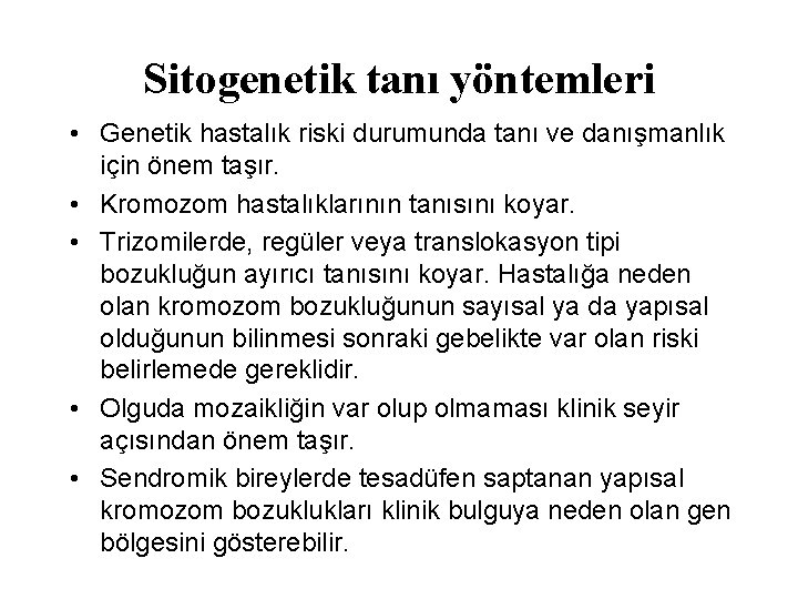 Sitogenetik tanı yöntemleri • Genetik hastalık riski durumunda tanı ve danışmanlık için önem taşır.