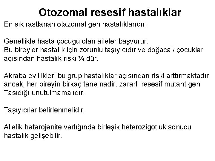 Otozomal resesif hastalıklar En sık rastlanan otazomal gen hastalıklarıdır. Genellikle hasta çocuğu olan aileler