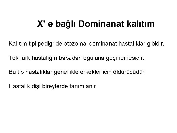 X’ e bağlı Dominanat kalıtım Kalıtım tipi pedigride otozomal dominanat hastalıklar gibidir. Tek fark