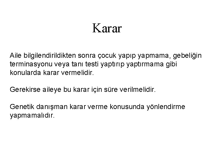 Karar Aile bilgilendirildikten sonra çocuk yapıp yapmama, gebeliğin terminasyonu veya tanı testi yaptırıp yaptırmama