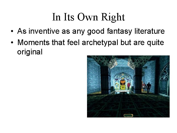 In Its Own Right • As inventive as any good fantasy literature • Moments