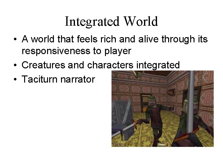 Integrated World • A world that feels rich and alive through its responsiveness to