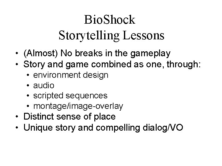 Bio. Shock Storytelling Lessons • (Almost) No breaks in the gameplay • Story and