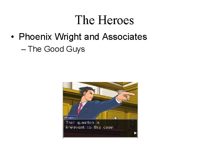 The Heroes • Phoenix Wright and Associates – The Good Guys 