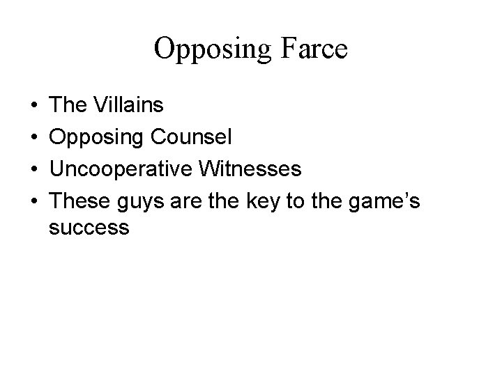 Opposing Farce • • The Villains Opposing Counsel Uncooperative Witnesses These guys are the