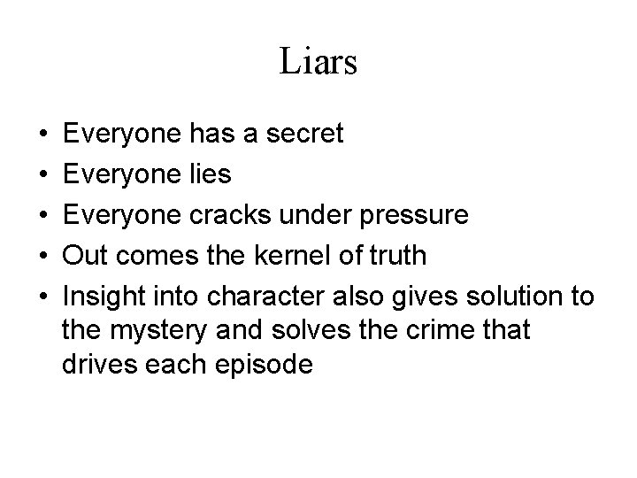 Liars • • • Everyone has a secret Everyone lies Everyone cracks under pressure