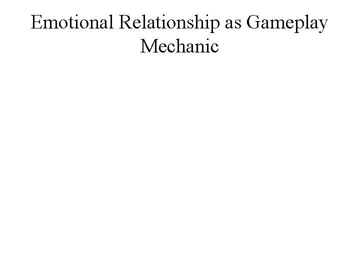 Emotional Relationship as Gameplay Mechanic 