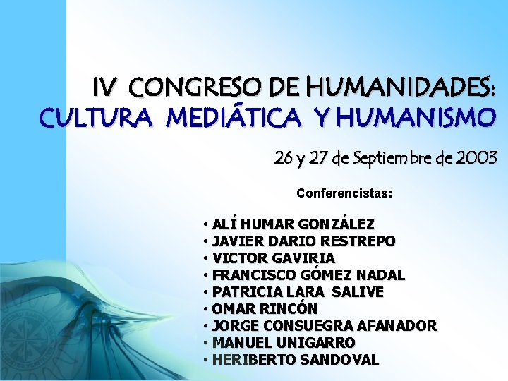 IV CONGRESO DE HUMANIDADES: CULTURA MEDIÁTICA Y HUMANISMO 26 y 27 de Septiembre de