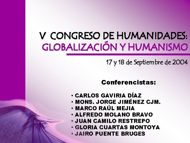 V CONGRESO DE HUMANIDADES: GLOBALIZACIÓN Y HUMANISMO 17 y 18 de Septiembre de 2004