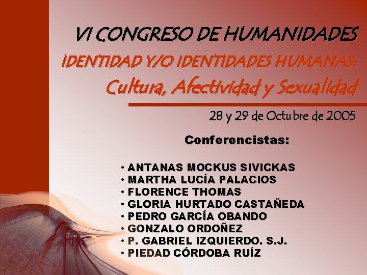 VI CONGRESO DE HUMANIDADES IDENTIDAD Y/O IDENTIDADES HUMANAS: Cultura, Afectividad y Sexualidad 28 y