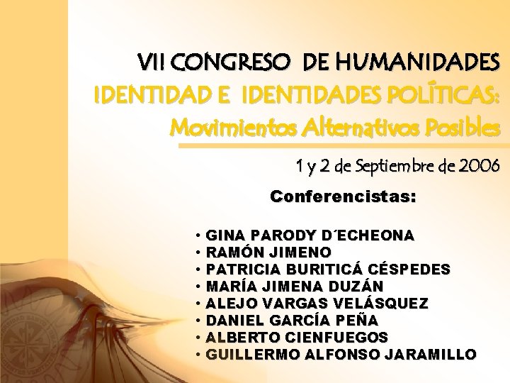 VII CONGRESO DE HUMANIDADES IDENTIDAD E IDENTIDADES POLÍTICAS: Movimientos Alternativos Posibles 1 y 2