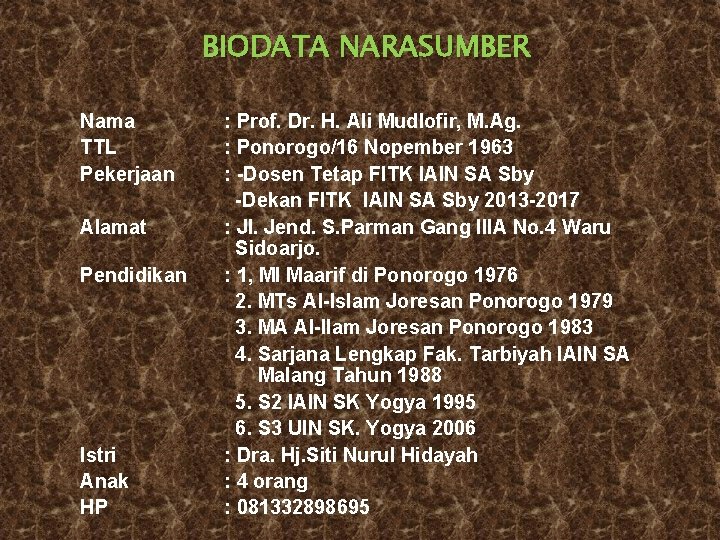 BIODATA NARASUMBER Nama TTL Pekerjaan Alamat Pendidikan Istri Anak HP : Prof. Dr. H.